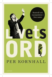 Livets ord : kontroll och manipulation i Jesu namn (inbunden)
