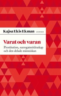 Varat och varan : prostitution, surrogatm�draskap och den delade m�nniskan (h�ftad)