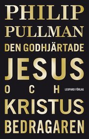 Den godhj�rtade Jesus och Kristus bedragaren (inbunden)