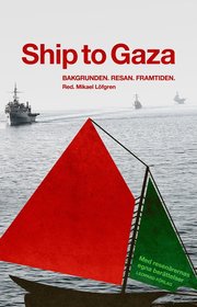 Ship to Gaza : bakgrunden, resan, framtiden (h�ftad)