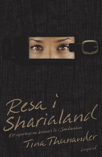 Resa i Sharialand. Ett reportage om kvinnors liv i Saudiarabien (inbunden)
