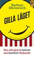 Gilla l�get : hur allt gick �t helvete med positivt t�nkande