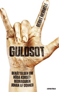 Guldsot : ber�ttelsen om R�da Korset-bedragaren Johan af Donner (inbunden)