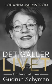 Det gller livet: en biografi om Gudrun Schyman