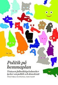 Politik p� hemmaplan : tiotusen fullm�ktigeledam�ter tycker om politik och demokrati (h�ftad)