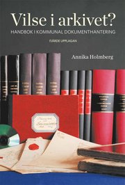 Vilse i arkivet? : handbok i kommunal dokumenthantering (inbunden)