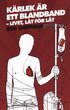 K�rlek �r ett blandband : livet l�t f�r l�t