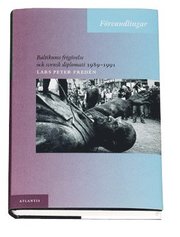F�rvandlingar : Baltikums frig�relse och svensk diplomati 1989-1991 (inbunden)