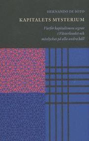 Kapitalets mysterium : varf�r kapitalismen segrar i v�sterlandet och misslyckas p� alla andra h�ll (inbunden)