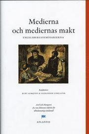 Medierna och mediernas makt : perspektiv fr�n Engelsbergsseminariet 2004 (inbunden)