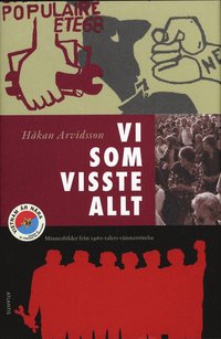 Vi som visste allt : minnesbilder fr�n 1960-talets v�nsterr�relse (inbunden)