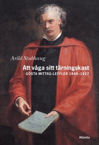 Att v�ga sitt t�rningskast : G�sta Mittag Leffler 1846-1927 (inbunden)