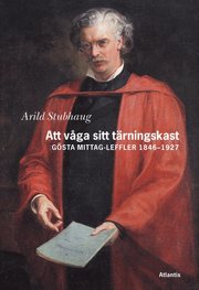 Att v�ga sitt t�rningskast : G�sta Mittag Leffler 1846-1927 (inbunden)