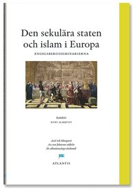 Den sekul�ra staten och Islam i Europa : perspektiv fr�n engelsbergsseminariet 2006 (inbunden)