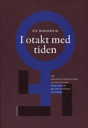 I otakt med tiden : om r�str�ttsmotst�nd, antipacifism och nazism bland svenska kvinnor (inbunden)
