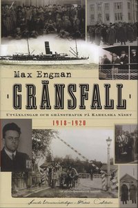 Gr�nsfall : utv�xlingar och gr�nstrafik p� Karelska n�set 1918-1920 (inbunden)