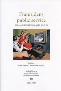 Framtidens public service : om allm�nnyttig radio och tv (inbunden)