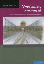 Nazismens sensmoral : svenska erfarenheter i andra v�rldskrigets efterdyning (inbunden)