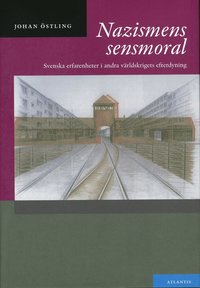 Nazismens sensmoral : svenska erfarenheter i andra v�rldskrigets efterdyning (h�ftad)