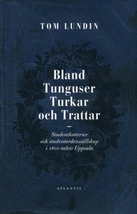 Bland Tunguser, Turkar och Trattar : studentkotterier och studentordenss�llskap (h�ftad)