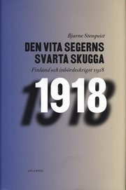 Den vita segerns svarta skugga : Finland och inb�rdeskriget 1918 (inbunden)