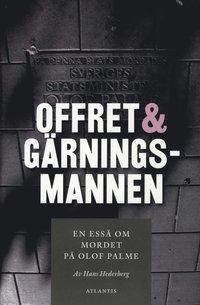 Offret & g�rningsmannen : en ess� om mordet p� Olof Palme (inbunden)