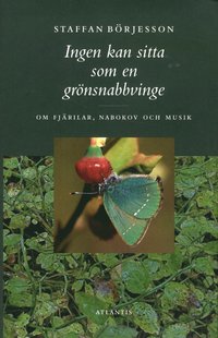 Ingen kan sitta som en gr�nsnabbvinge : om fj�rilar, Nabokov och musik (inbunden)