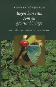 Ingen kan sitta som en gr�nsnabbvinge : om fj�rilar, Nabokov och musik (inbunden)