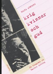 Krig, kvinnor och Gud : en biografi om Barbro Alving (inbunden)