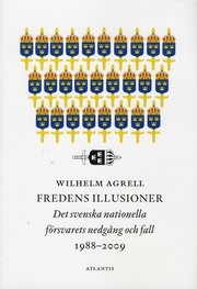 Fredens illusioner: det svenska nationella f�rvarets nedg�ng och fall (inbunden)