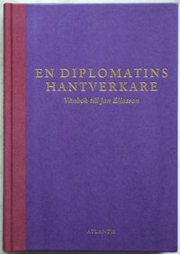 En diplomatins hantverkare : v�nbok till Jan Eliasson (inbunden)