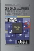 Den dolda alliansen : Sveriges hemliga NATO-f�rbindelser