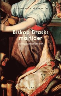 Biskop Brasks måltider :Svensk mat mellan medeltid och renässans (inbunden)