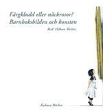 F�rgkludd eller n�ckrosor? : barnboksbilden och konsten