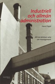 Industriell och allm�n administration : allt du beh�ver veta om management (h�ftad)