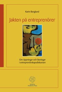 Jakten p� entrepren�rer - Om �ppningar och l�sningar i entrepren�rskapsdisk (inbunden)