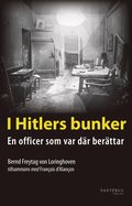 I Hitlers bunker : en officer som var dr berttar 23 juli 1944-29 april 1945