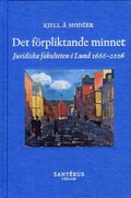 Det frpliktande minnet : juridiska fakulteten i Lund 1666-2016
