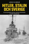 Hitler, Stalin och Sverige : ett nytt perspektiv p den svenska erfarenheten av andra vrldskriget