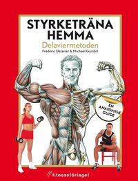 Styrketr�na hemma : Delaviermetoden : en anatomisk guide (h�ftad)