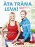�ta tr�na leva! . enkla & goda recept, tr�ningsprogram i tre steg, inre balans