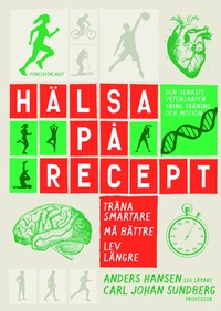Hälsa på recept : träna smartare, må bättre, lev längre (kartonnage)