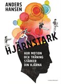 Hj�rnstark : hur motion och tr�ning st�rker din hj�rna