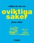 Viktigt att veta om oviktiga saker. F�rsta boken