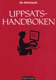 Uppsatshandboken : r�d och regler f�r utformningen av examensarbeten och vetenskapliga uppsatser (h�ftad)