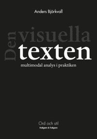 Den visuella texten : multimodal analys i praktiken (h�ftad)