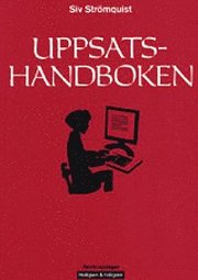 Uppsatshandboken : r�d och regler f�r utformningen av examensarbeten och vetenskapliga uppsatser (h�ftad)