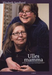 Ulles mamma : om livet med en vuxen handikappad dotter (inbunden)