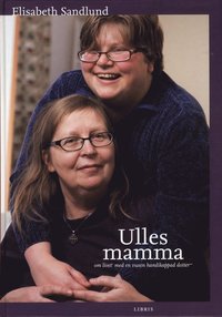 Ulles mamma : om livet med en vuxen handikappad dotter (inbunden)