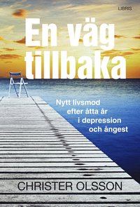 En v�g tillbaka : nytt livsmod efter �tta �r i depression och �ngest (inbunden)